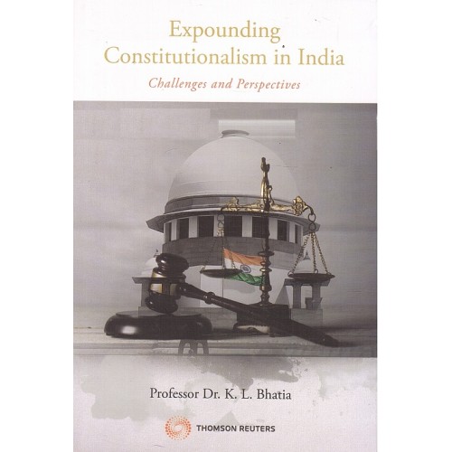 Thomson Reuters Expounding Constitutionalism in India Challenges and Perspectives by Professor Dr. K. L. Bhatia